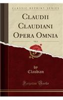 Claudii Claudiani Opera Omnia, Vol. 3 (Classic Reprint)