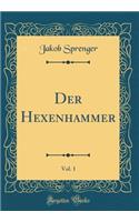 Der Hexenhammer, Vol. 1 (Classic Reprint)