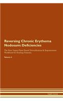 Reversing Chronic Erythema Nodosum: Deficiencies The Raw Vegan Plant-Based Detoxification & Regeneration Workbook for Healing Patients. Volume 4