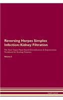 Reversing Herpes Simplex Infection: Kidney Filtration The Raw Vegan Plant-Based Detoxification & Regeneration Workbook for Healing Patients. Volume 5