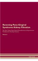 Reversing Peno-Gingival Syndrome: Kidney Filtration The Raw Vegan Plant-Based Detoxification & Regeneration Workbook for Healing Patients.Volume 5