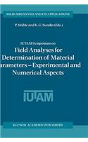 Iutam Symposium on Field Analyses for Determination of Material Parameters -- Experimental and Numerical Aspects
