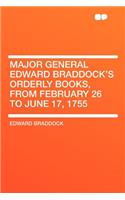 Major General Edward Braddock's Orderly Books, from February 26 to June 17, 1755