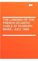 The Landing of the French Atlantic Cable at Duxbury, Mass., July, 1869: (English)