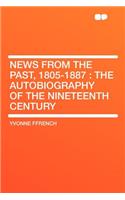 News from the Past, 1805-1887: The Autobiography of the Nineteenth Century