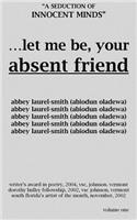 Let Me Be Your Absent Friend