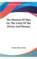 Monism Of Man Or, The Unity Of The Divine And Human