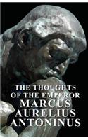 Thoughts of the Emperor Marcus Aurelius Antoninus