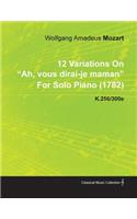 12 Variations on Ah, Vous Dirai-Je Maman by Wolfgang Amadeus Mozart for Solo Piano (1782) K.256/300e