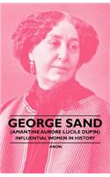 George Sand (Amantine Aurore Lucile Dupin) - Influential Women in History