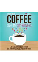 Coffee Gives Me Superpowers: An Illustrated Book about the Most Awesome Beverage on Earth