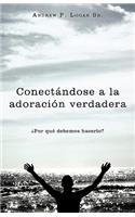 Conect Ndose a la Adoraci N Verdadera