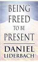 Being Freed to Be Present: (English)
