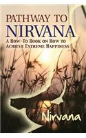 Pathway to Nirvana: A How-To Book on How to Achieve Extreme Happiness