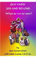 Quo Vadis 2013 and Beyond