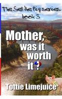 Mother Was It Worth It