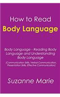 How to Read Body Language: Body Language - Reading Body Language and Understanding Body Language (Communication Skills, Verbal Communication, Pre