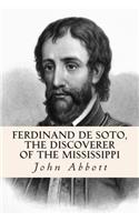 Ferdinand De Soto, The Discoverer of the Mississippi