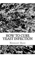 How to Cure Yeast Infection