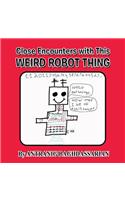 Close Encounters with This Weird Robot Thing