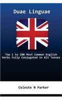 Duae Linguae: Top 1 to 100 Most Common Verbs Fully Conjugated in All Tenses