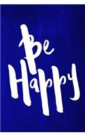 Chalkboard Journal - Be Series - Be Happy (Blue): 100 page 6" x 9" Ruled Notebook: Inspirational Journal, Blank Notebook, Blank Journal, Lined Notebook, Blank Diary(3 Chalkboard Journal - Be Series - Be Happy)