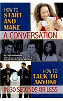 How to Start and Make a Conversation: How to Talk to Anyone in 30 Seconds or Less