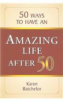 50 Ways to Have an Amazing Life After 50