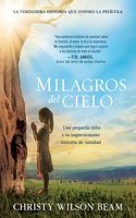 Milagros del Cielo: Una Pequeña Niña Y Su Impresionante Historia de Sanidad / Mi Racles from Heaven: Una Pequeña Niña Y Su Impresionante Historia de Sanidad