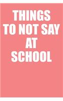 Things To Not Say At School