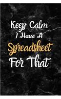 Keep Calm I Have A Spreadsheet For That