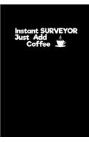 Instant Surveyor Just add Coffee