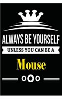 Always be Yourself Unless you Can Be A Mouse: Notebook Journal Pet and Animal Zoo Lover Africa Safari and wildlife Fans Notebook 6x9 Inches 110 dotted pages for notes, ... - Organizer writing bo