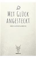 Mit Glück angesteckt: A5 5-Minuten Glückstagebuch - Erfolgstagebuch - Selbstreflexion - Mindset - Geschenkbuch für Eltern, Männer und Frauen