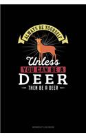 Always Be Yourself Unless You Can Be A Deer Then Be A Deer: Workout Log Book(77 Workout Log Book)