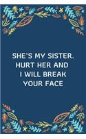 She's My Sister. Hurt Her And I Will Break Your Face