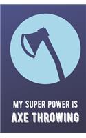 My Super Power Is Axe Throwing: Athlete Sports Hobby Journal and Notebook for Friends Family Coworkers. Lined Paper Note Book.