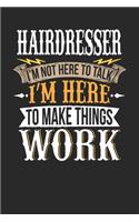 Hairdresser I'm Not Here To Talk I'm Here To Make Things Work