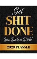 Get Shit Done, You Badass B*tch! 2020 Planner