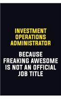 Investment Operations Administrator Because Freaking Awesome Is Not An Official Job Title