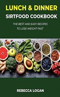 Lunch & Dinner Sirtfood Cookbook: The Best and Easy-Recipes to Lose Weight Fast