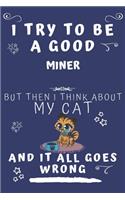 I Try To Be A Good Miner But Then I Think About My Cat And It All Goes Wrong