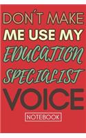 Don't Make Me Use My Education Coordinator Voice: Funny Office Notebook/Journal For Women/Men/Coworkers/Boss/Business Woman/Funny office work desk humor/ Stress Relief Anger Management Journal(6x9 i