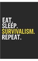 Eat Sleep Survivalism Repeat Funny Cool Gift for Survivalism Lovers Notebook A beautiful: Lined Notebook / Journal Gift, Survivalism Cool quote, 120 Pages, 6 x 9 inches, Personal Diary, Ideal humorous Eat Sleep Survivalism Repeat, Customi