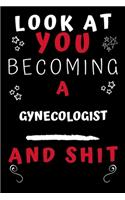 Look At You Becoming A Gynecologist And Shit!