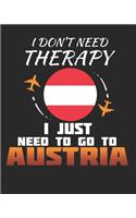 I Don't Need Therapy I Just Need To Go To Austria: Austria Travel Journal- Austria Vacation Journal - 150 Pages 8x10 - Packing Check List - To Do Lists - Outfit Planner And Much More