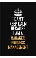 I Can't Keep Calm Because I Am A Manager, Process Management