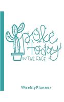 Poke Today in the Face Weekly Planner