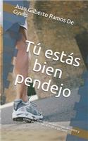 Tú estás bien pendejo: Descubre por qué tu vida es un desastre y como puedes usar esto a tu favor