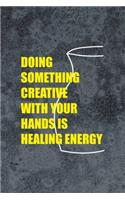 Doing Something Creative With Your Hands Is Healing Energy